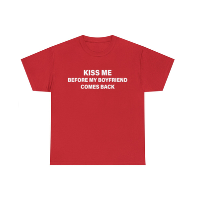 Kiss me before my boyfriend comes back t-shirt in red