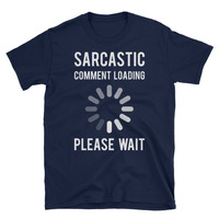 Sarcastic Comment Loading Unisex T-Shirt - Thumbnail 1