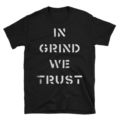In grind we trust unisex t-shirt