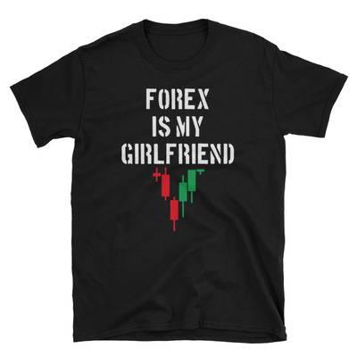 Forex is my girlfriend unisex t-shirt