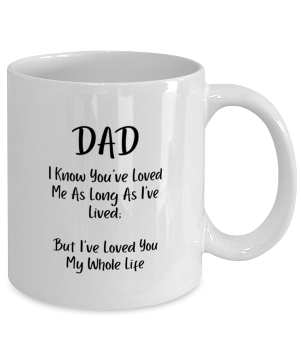 Fathers Day Coffee Mug, Dad I Know You've Loved Me As Long As I've